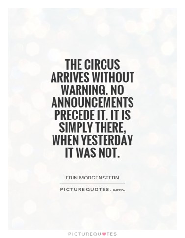 the-circus-arrives-without-warning-no-announcements-precede-it-it-is-simply-there-when-yesterday-it-quote-1